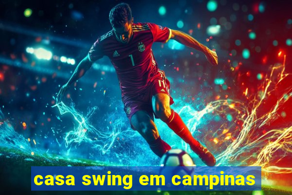 casa swing em campinas